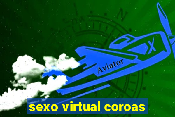 sexo virtual coroas